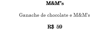 M&M''s Ganache de chocolate e M&M's R$ 59 