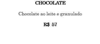 CHOCOLATE Chocolate ao leite e granulado R$ 57 