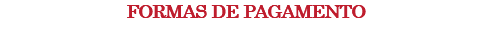 FORMAS DE PAGAMENTO